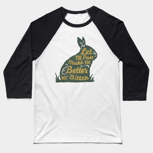 Let the past make you better not bitter Baseball T-Shirt by MissSwass